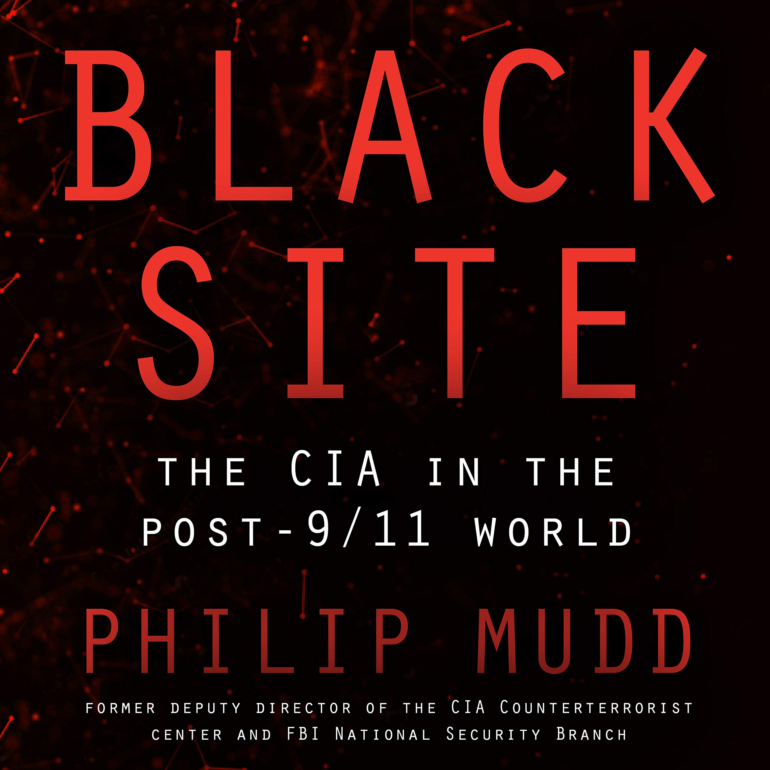 Black Site The CIA in the Post-9/11 World